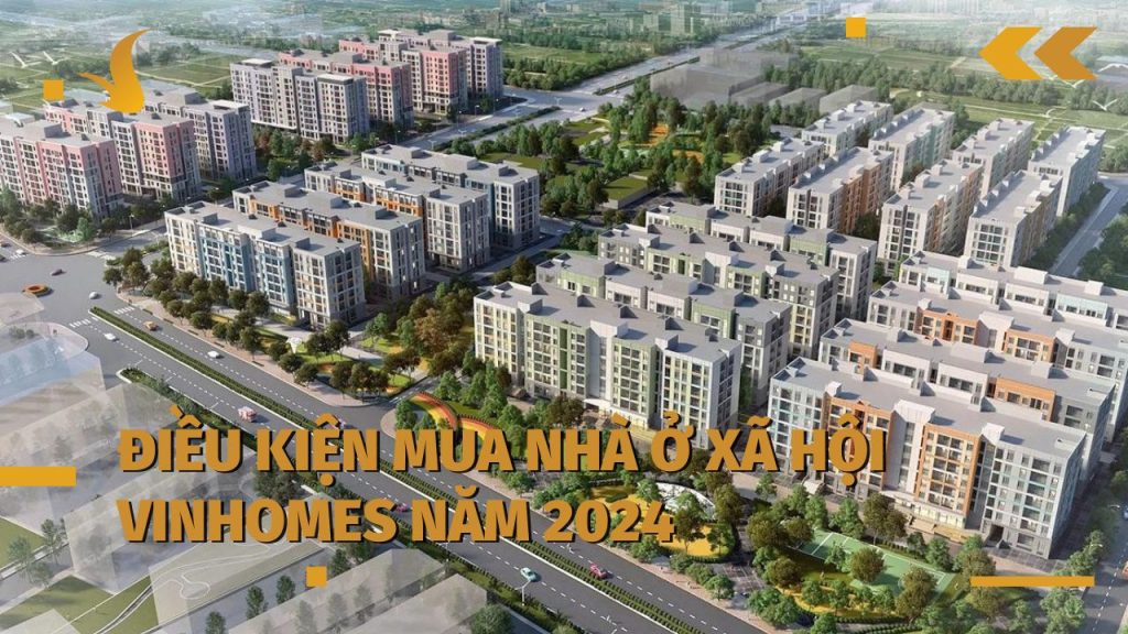Điều kiện mua nhà ở xã hội Vinhomes năm 2024